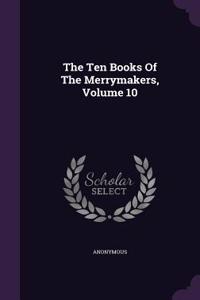 Ten Books Of The Merrymakers, Volume 10