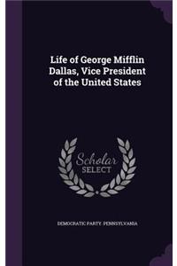 Life of George Mifflin Dallas, Vice President of the United States