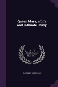 Queen Mary, a Life and Intimate Study