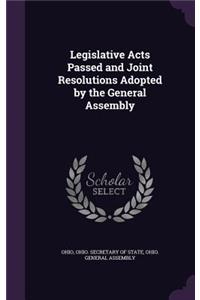 Legislative Acts Passed and Joint Resolutions Adopted by the General Assembly