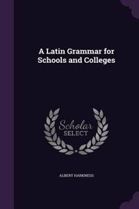 A Latin Grammar for Schools and Colleges