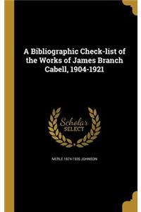 Bibliographic Check-list of the Works of James Branch Cabell, 1904-1921