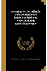 Documenten Betreffende de Buitenlandsche Handelspolitiek Van Nederland in de Negentiende Eeuw; 4