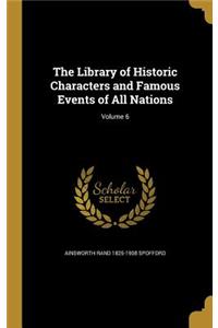 Library of Historic Characters and Famous Events of All Nations; Volume 6