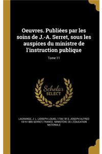 Oeuvres. Publiees Par Les Soins de J.-A. Serret, Sous Les Auspices Du Ministre de L'Instruction Publique; Tome 11