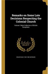 Remarks on Some Late Decisions Respecting the Colonial Church; Volume Talbot Collection of British Pamphlets