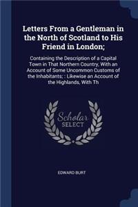 Letters From a Gentleman in the North of Scotland to His Friend in London;