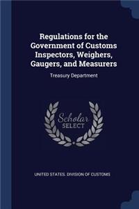 Regulations for the Government of Customs Inspectors, Weighers, Gaugers, and Measurers