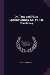 On True and False Spermatorrhea. Ed. by F.B. Courtenay