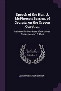 Speech of the Hon. J. McPherson Berrien, of Georgia, on the Oregon Question