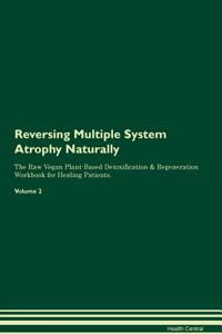 Reversing Multiple System Atrophy Naturally the Raw Vegan Plant-Based Detoxification & Regeneration Workbook for Healing Patients. Volume 2