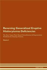 Reversing Generalized Eruptive Histiocytoma: Deficiencies The Raw Vegan Plant-Based Detoxification & Regeneration Workbook for Healing Patients. Volume 4