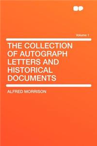 The Collection of Autograph Letters and Historical Documents Volume 1