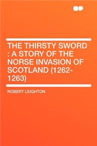 The Thirsty Sword: A Story of the Norse Invasion of Scotland (1262-1263)