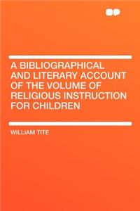 A Bibliographical and Literary Account of the Volume of Religious Instruction for Children