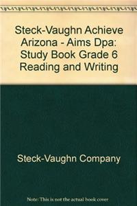 Steck-Vaughn Achieve Aims Dpa Arizona: Study Book Grade 6 Reading and Writing