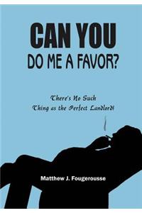 Can You Do ME A Favor?