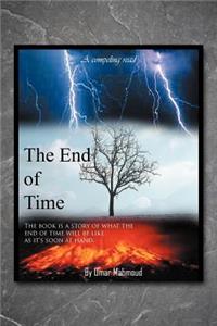 End of Time: The Book Is a Story of What the End of Time Will Be Like as It's Soon at Hand.