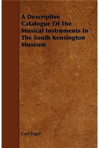 A Descriptive Catalogue of the Musical Instruments in the South Kensington Museum