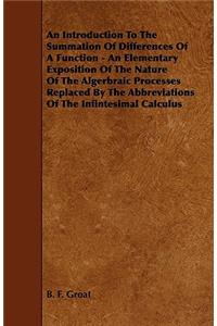 An Introduction to the Summation of Differences of a Function - An Elementary Exposition of the Nature of the Algerbraic Processes Replaced by the Ab