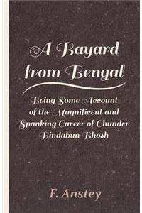 Bayard from Bengal - Being Some Account of the Magnificent and Spanking Career of Chunder Bindabun Bhosh