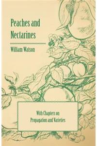 Peaches and Nectarines - With Chapters on Propagation and Varieties