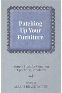 Patching Up Your Furniture - Simple Fixes for Common Upholstery Problems