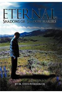 Eternal Shadows or Shadow Makers