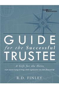 Guide for the Successful Trustee: A Gift for the Heirs