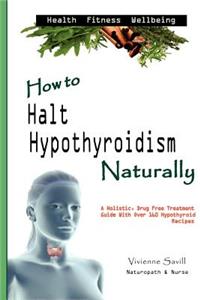 How to Halt Hypothyroidism, Naturally