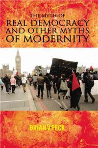 THE Myth of Real Democracy and Other Myths of Modernity.