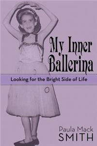 My Inner Ballerina: Looking for the Bright Side of Life