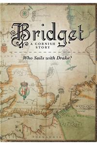 Bridget - A Cornish Story Who Sails with Drake?