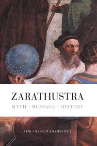 Zarathustra: Myth - Message - History