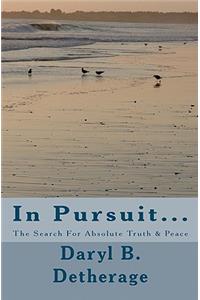 In Pursuit... The Search For Absolute Truth & Peace