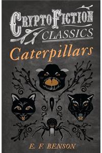 Caterpillars (Cryptofiction Classics - Weird Tales of Strange Creatures)