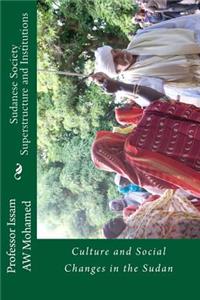 Sudanese Society Superstructure and Institutions: Culture and Social Changes in the Sudan