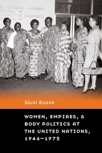 Women, Empires, and Body Politics at the United Nations, 1946–1975