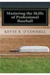 Mastering the Skills of Professional Baseball: Learn the Game the Pros Play