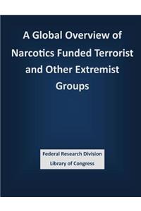 Global Overview of Narcotics Funded Terrorist and Other Extremist Groups