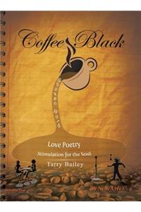 Coffee Black Spoken Word: Love Poetry Stimulation for the Soul