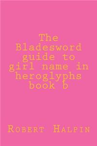 The Bladesword guide to girl name in heroglyphs book b