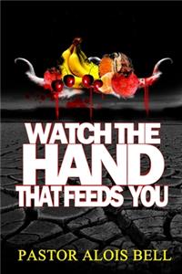 Watch the Hand that Feeds You