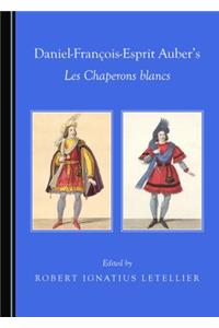 Daniel-François-Esprit Auber’s Les Chaperons blancs