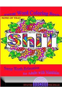 None of That Shit! Swear Word Coloring Book: Swear Words Relaxation for Adults with Mandalas: Swear Words Relaxation for Adults with Mandalas