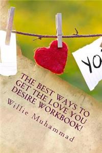 BEST Ways to Get the Love You Desire!!: Activity Workbook