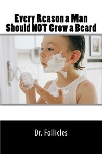 Every Reason a Man Should NOT Grow a Beard