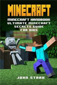 Minecraft: Minecraft Handbook: Ultimate Minecraft Secrets Guide for Kids