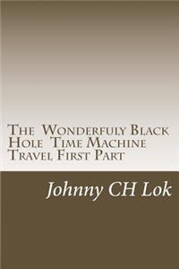 The Wonderfuly Black Hole Time Machine Travel First Part