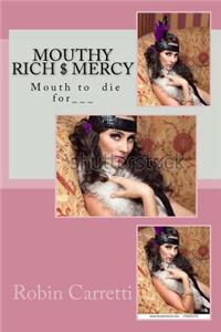 Mouthy Rich $ Mercy